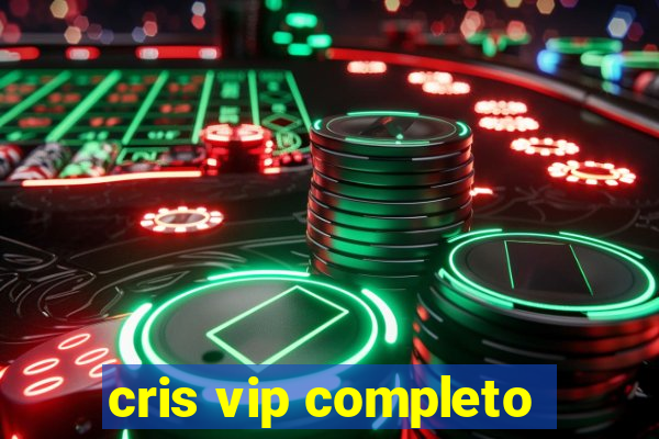 cris vip completo